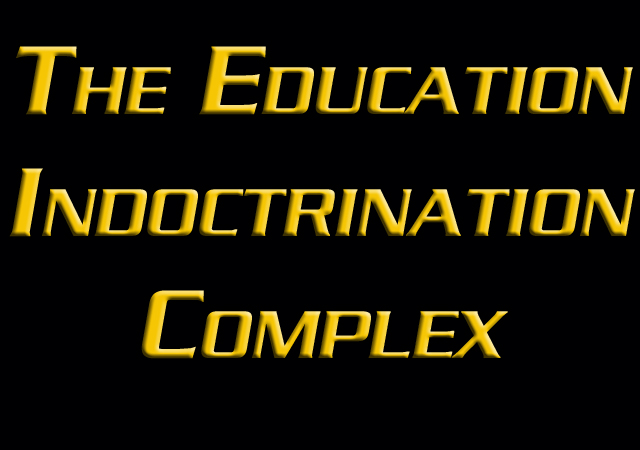 Indoctrination, Intimidation & Intolerance: What Passes for Education Today